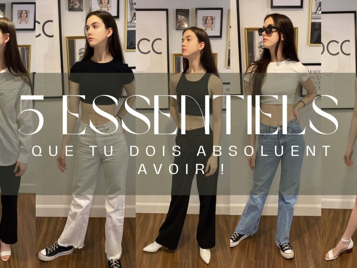 TOUS LES ESSENTIELS QUE TU DOIS ABSOLUMENT AVOIR DANS TA GARDE-ROBE&nbsp;!